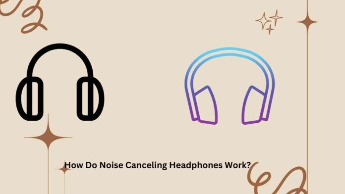 How Do Noise Canceling Headphones Work?