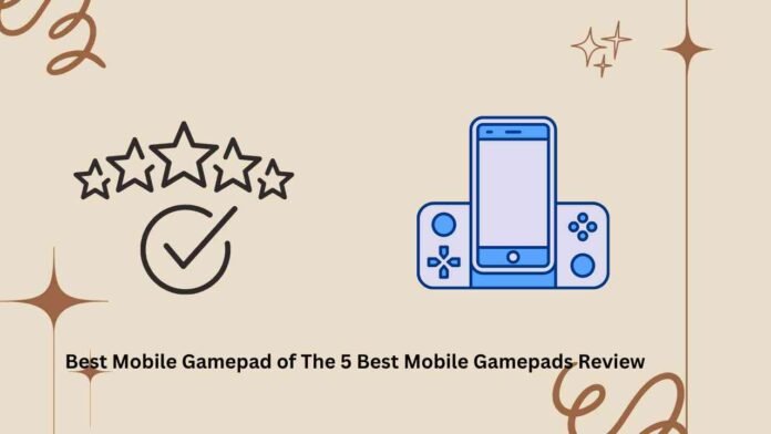 Best Mobile Gamepad of The 5 Best Mobile Gamepads Review