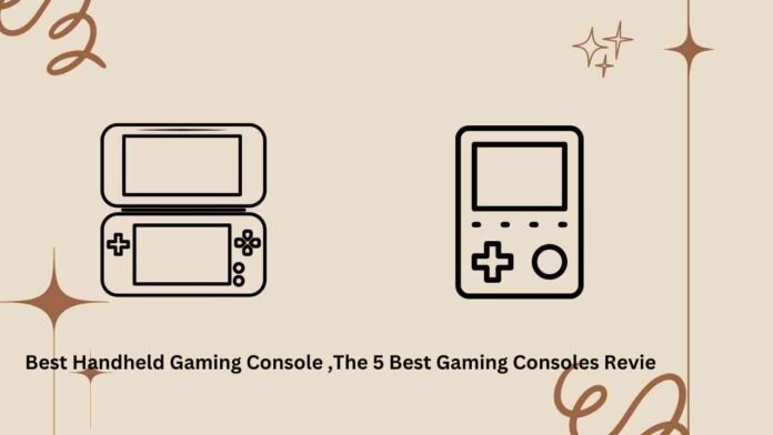 Best Handheld Gaming Console ,The 5 Best Gaming Consoles Revie